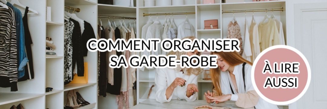 Comment organiser sa garde-robe